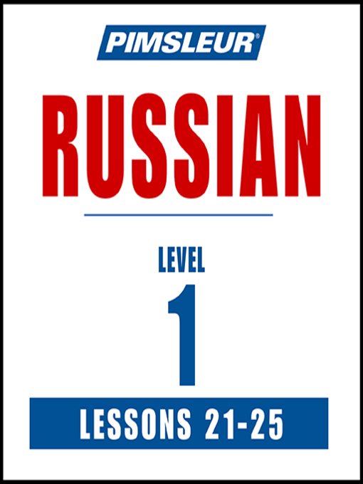 Title details for Pimsleur Russian Level 1 Lessons 21-25 by Pimsleur - Available